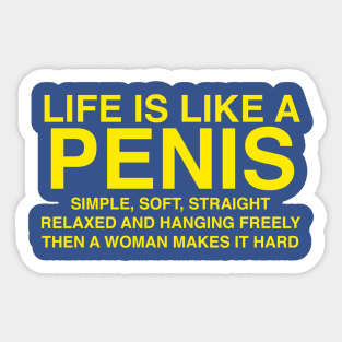 LIFE IS LIKE A PENIS Sticker